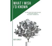 What I Wish I'd Known: The Unfiltered Truth About Building a Profitable Business That Doesn't Consume You