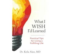 What I Wish I'd Learned: Practical Changes to Living Life to the Fullest