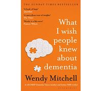 What I Wish People Knew About Dementia: The Sunday Times Bestseller