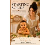 What I Wish To Knew Before Starting Solids: A Real Mom’s Guide to First Foods, Safe Feeding, Common Fears & Easy Recipes