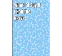 What I'd Say If I Had the Nerve: Funny Lined Notebook for Work, Gag Gift, Boss, Office, Secret Santa Gift for Coworker