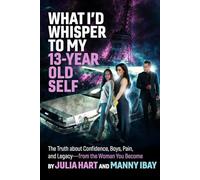 What I'd Whisper to My 13-Year Old Self: The Truth About Confidence, Boys, Pain and Legacy