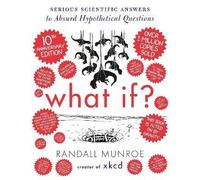 What If? 10th Anniversary Edition, Randall Munroe,