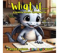 What if... A Dragon begins Kindergarten: A Homeschool Coloring Book (What If... Stories about a little dragon)