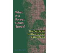 What If a Forest Could Speak?: The first book written by nine ecosystems