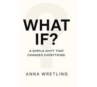What if?: A simple shift that changes everything