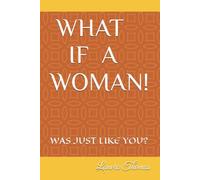 WHAT IF A WOMAN!: WAS JUST LIKE YOU?