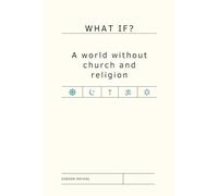 WHAT IF?: A world without church and religion