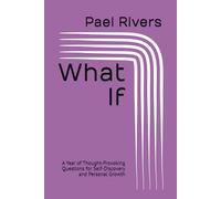 What If: A Year of Thought-Provoking Questions for Self-Discovery and Personal Growth