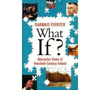 What If?: Alternative Views of Twentieth-Century Ireland