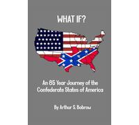 WHAT IF? An 85 year journey of the Confederate States of America