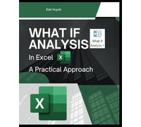 What If Analysis in Excel: A Practical Approach (Excel Mastery Series: Unleashing the Power of Spreadsheets)