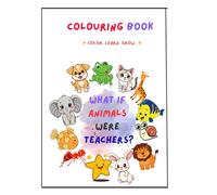 What If Animals Were Teachers?: A Fun & Educational Coloring Book for Kids (Ages 4-8) Color. Learn. Grow.