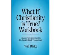 What If Christianity Is True Workbook: Discover Key Lessons With Dr. Patrick Morley's Teachings
