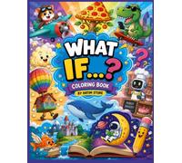 What If...? Coloring Book: 30 Fun and Imaginative Coloring Pages Filled with Impossible Worlds, Silly Adventures, Magical Creatures, and Creative Surprises