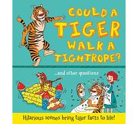What if: Could a Tiger Walk a Tightrope?: Hilarious scenes bring tiger facts to life