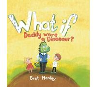 What If Daddy Were A Dinosaur?: A Whimsical Dinosaur Bedtime Story for Kids and Dads