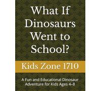 What If Dinosaurs Went to School?: A Fun and Educational Dinosaur Adventure for Kids Ages 4-8