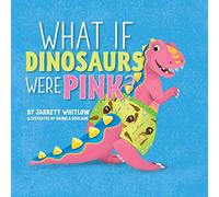 What if Dinosaurs were Pink?: 1