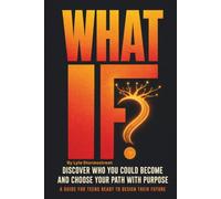 What If: Discover Who You Could Become and Choose Your Path with Purpose (The What If Series)