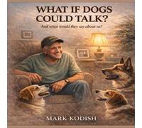 WHAT IF DOGS COULD TALK?