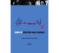 What If Einstein Was Wrong?: Asking the Big Questions About Physics