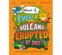 What If... Every Volcano Erupted at Once?: And Other Amazing Earth Questions