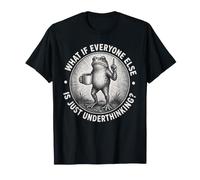 What If Everyone Else is Just Underthinking Funny ADHD Frog T-Shirt