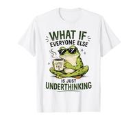 What If Everyone Else is Just Underthinking Funny Frog Joke Value Graphic T-Shirt