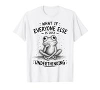 What If Everyone Else is Just Underthinking Funny Frog Joke Value Graphic T-Shirt