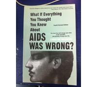 What If Everything You Thought You Knew About AIDS Was Wrong?