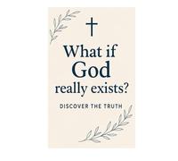 What if God really exists?: Discover the truth