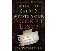 What If God Wrote Your Bucket List?: 52 Things You Don't Want to Miss