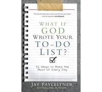 What If God Wrote Your to-Do List? : 52 Ways to Make the Most of Every Day by...