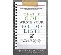 What If God Wrote Your To-Do List?: 52 Ways to Make the Most of Every Day by Jay