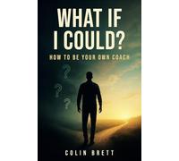 What if I could?: How to be your own coach