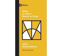 What If I Don't Desire to Pray? (Church Questions)