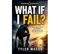 What If I Fail?: How to Bounce Back from Mistakes, Build Resilience, and Keep Moving Forward: 3 (Growing Forward)