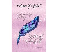 What if I FALL? Oh, But my Darling, What if You FLY?: Inspiring Motivational Blank Lined Journal Notebook for Women with Quotes