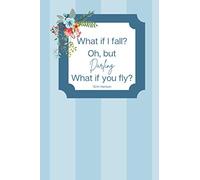 What if I fall Oh, But my Darling What if you Fly: Journal Notebook for Home or Work, Great Gift Idea, Lined, 120 pages, 6 x 9, Soft Cover, Matte Finish