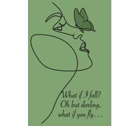 What if I fall? Oh darling but what if you fly. Journal.