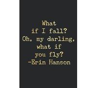 What if I fall Oh, my darling, what if you fly Erin Hanson Quote.: Notebook,Journal 6 x 9 Lined Blank Pages