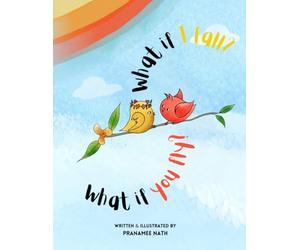 What if I fall? What if you fly?: A children’s storybook about how we can create magic in someone else’s life by showing simple gestures of empathy, support and persistence.