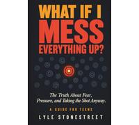 What If I Mess Everything Up?: The Truth About Fear, Pressure, and Taking the Shot Anyway (The What If Series)