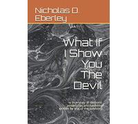 What If I Show You The Devil: a true story of demonic possession and haunting written by one of the survivors