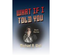 WHAT IF I TOLD YOU - short stories