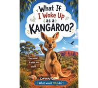 What If I Woke Up as a Kangaroo?: An Australian Wildlife Adventure Packed with Fun Kangaroo Facts for Kids Ages 8-12 (What If I Woke Up As A... Chapter Books)