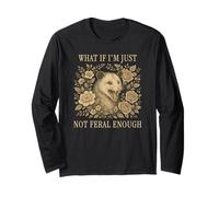 What If I'm Just Not Feral Enough Possum Long Sleeve T-Shirt