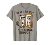 What If I'm Just Not Feral Enough Raccoon T-Shirt
