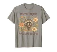 What If I'm Just Not Feral Enough Raccoon T-Shirt